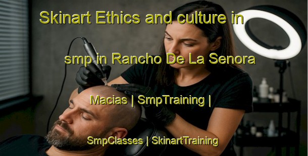 Skinart Ethics and culture in smp in Rancho De La Senora Macias | SmpTraining | SmpClasses | SkinartTraining-Mexico